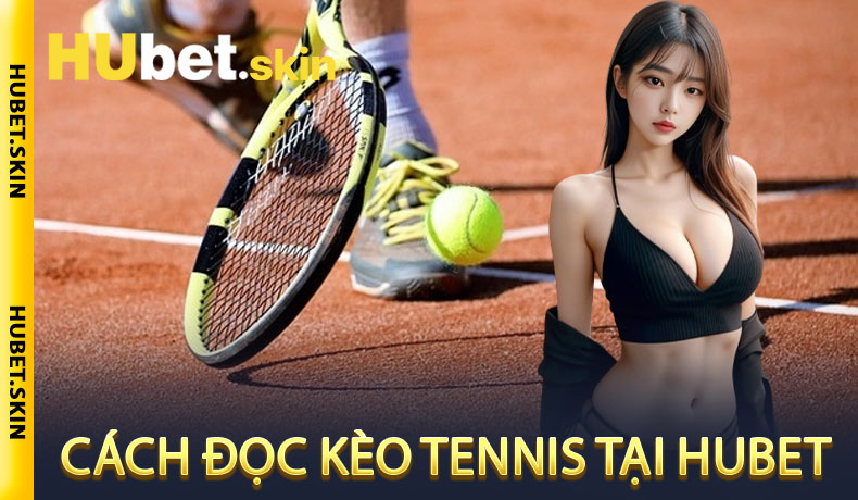 Cách Đọc Kèo Tennis Tại Hubet