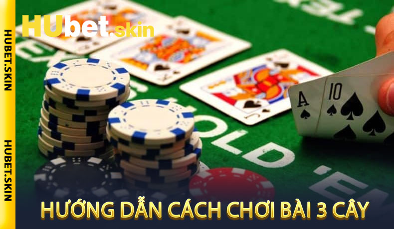 Hướng Dẫn Cách Chơi Bài 3 Cây